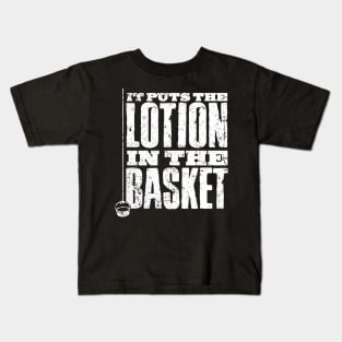 Put The Lotion in the Basket Kids T-Shirt